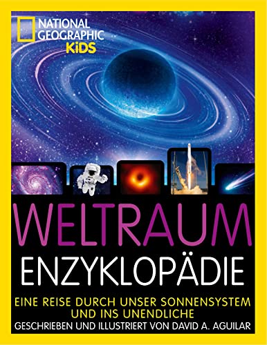 Weltraum-Enzyklopädie: Eine Reise durch unser Sonnensystem und ins Unendliche: National Geographic Kids